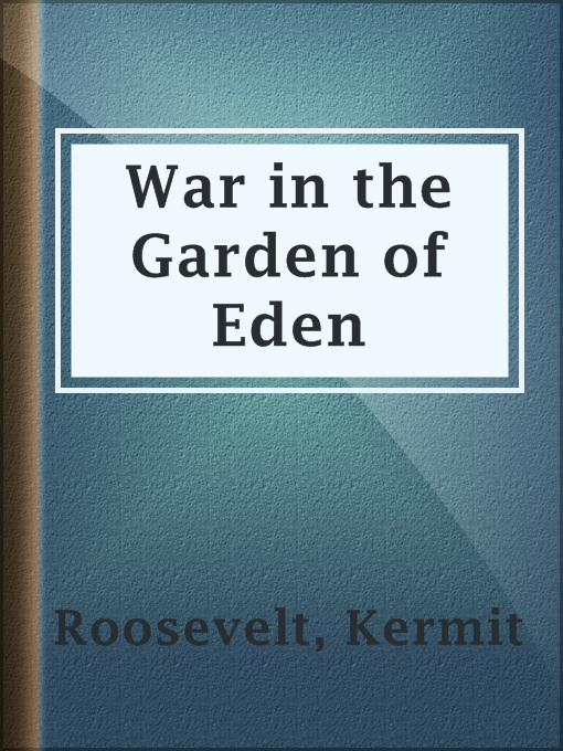 Title details for War in the Garden of Eden by Kermit Roosevelt - Available